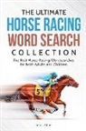 James Adams - The Ultimate Horse Racing Word Search Collection: The Best Horse Racing Wordsearches for Both Adults and Children