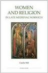 Carole Hill - Women and Religion in Late Medieval Norwich