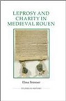 Elma Brenner - Leprosy and Charity in Medieval Rouen
