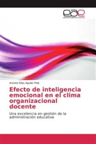 Aniceto Elias Aguilar Polo - Efecto de inteligencia emocional en el clima organizacional docente