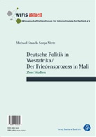 Sonja Nietz, Michae Staack, Michael Staack - Deutsche Politik in Westafrika / Der Friedensprozess in Mali / Politique ouest-africaine de l'Allemagne / Le processus de paix au Mali