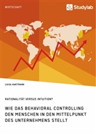 Luisa Hartmann - Rationalität versus Intuition? Wie das Behavioral Controlling den Menschen in den Mittelpunkt des Unternehmens stellt