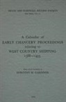 Dorothy A. Gardiner, Dorothy A Gardiner, Dorothy A. Gardiner - A Calendar of Early Chancery Proceedings relating to West Country Shipping 1388-1493