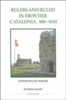 Jonathan Jarrett - Rulers and Ruled in Frontier Catalonia, 880-1010