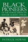 Patrick Horne - Black Pioneers of the North American Soccer League (1968-84)