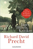 Richard David Precht - Jäger, Hirten, Kritiker