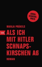 Manja Präkels - Als ich mit Hitler Schnapskirschen aß