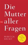 Rebecca Solnit - Die Mutter aller Fragen