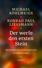 Michae Köhlmeier, Michael Köhlmeier, Konrad Paul Liessmann - Der werfe den ersten Stein