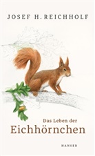 Josef H Reichholf, Josef H. Reichholf, Johann Brandstetter - Das Leben der Eichhörnchen
