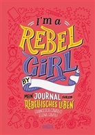 Francesc Cavallo, Francesca Cavallo, Elena Favilli, Martina Paukova, Kate Prior, Camilla Rosa - I'm a Rebel Girl - Mein Journal für ein rebellisches Leben
