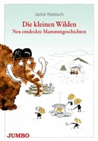 Jackie Niebisch - Die kleinen Wilden. Neu entdeckte Mammutgeschichten