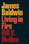 Bill V. Mullen - James Baldwin: Living in Fire