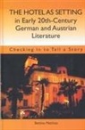 Bettina Matthias - The Hotel as Setting in Early Twentieth-Century German and Austrian Literature