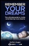 Stefan Z - Remember Your Dreams: The Ultimate Guide to Vividly Remembering More Dreams