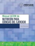 American College of Sports Medicine, Dan Benardot, Neil Crowson - Manual Acsm De Nutricion Para Ciencias Del Ejercicio