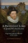 Miles Kerr-Peterson - A Protestant Lord in James VI's Scotland