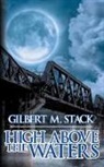 Gilbert M. Stack - High Above The Waters