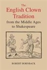 Robert Hornback, Robert (Royalty Account) Hornback - The English Clown Tradition from the Middle Ages to Shakespeare