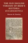 Sharon M Rowley, Sharon M. Rowley - The Old English Version of Bede's Historia Ecclesiastica