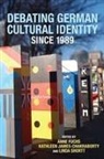 Anne Fuchs, Anne Fuchs, Kathleen James-Chakraborty, Linda Shortt - Debating German Cultural Identity Since 1989