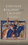 Timothy Guard - Chivalry, Kingship and Crusade