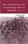 Michael Noone, Michael J. Noone - Music and Musicians in the Escorial Liturgy Under the Habsburgs, 1563-1700