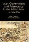 Chris Given-Wilson - War, Government and Aristocracy in the British I - Essays in Honour of Michael Prestwich