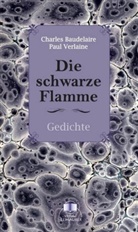 Charle Baudelaire, Charles Baudelaire, Paul Verlaine - Die schwarze Flamme