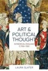 Laura Slater - Art and Political Thought in Medieval England, c.1150-1350