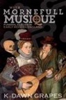 K Dawn Grapes, K. Dawn Grapes, K. Dawn (Royalty Account) Grapes - With Mornefull Musique: Funeral Elegies in Early Modern England