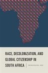 Chielozona Eze - Race, Decolonization, and Global Citizenship in South Africa