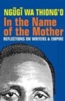 Ngugi Wa Thiong`o, Ngugi wa Thiong'o - In the Name of the Mother