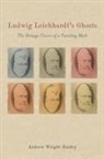 Andrew Wright Hurley - Ludwig Leichhardt's Ghosts