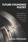 Sascha Pohlmann, Sascha Pöhlmann - Future-Founding Poetry