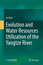 Jin Chen - Evolution and Water Resources Utilization of the Yangtze River