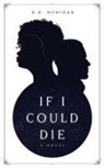 K. S. Dunigan - If I Could Die