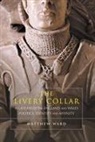 Matthew Ward, Matthew J Ward, Matthew J. Ward - The Livery Collar in Late Medieval England and Wales