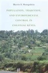 Martin S Shanguhyia, Martin S. Shanguhyia - Population, Tradition, and Environmental Control in Colonial Kenya