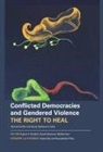 Angana P. Chatterji, Shashi Buluswar, Angana P. Chatterji, Mallika Kaur - Conflicted Democracies and Gendered Violence: The Right to Heal: Internal Conflict and Social Upheaval in India