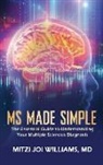 Mitzi Williams - MS Made Simple: The Essential Guide to Understanding Your Multiple Sclerosis Diagnosis