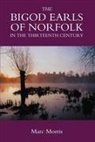 Marc Morris - The Bigod Earls of Norfolk in the Thirteenth Century
