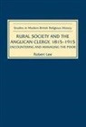 Robert Lee - Rural Society and the Anglican Clergy, 1815-1914