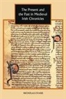 Nicholas Evans - The Present and the Past in Medieval Irish Chronicles