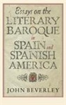 John Beverley, John (Author) Beverley - Essays on the Literary Baroque in Spain and Spanish America