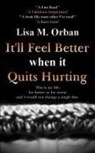 Lisa Orban - It'll Feel Better when it Quits Hurting