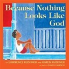 Karen Kushner, Lawrence Kushner, Kushner Karen, Dawn W. Majewski - Because Nothing Looks Like God