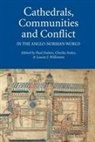 Paul Dalton, Paul Dalton, Charles Insley, Louise J Wilkinson, Louise J. Wilkinson - Cathedrals, Communities and Conflict in the Anglo-Norman World