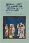 James G. Clark, P H Cullum, P. H. Cullum, Katherine J Lewis, Katherine J. (Research Associate Lewis, Catherine Sanok... - Religious Men and Masculine Identity in the Middle Ages