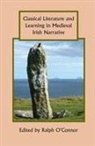 Ralph O`connor, Ralph O'Connor - Classical Literature and Learning in Medieval Irish Narrative